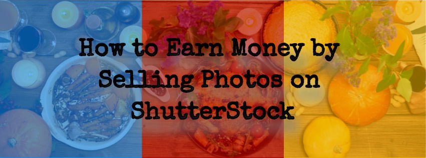 Earn money by selling photos on Shutterstock