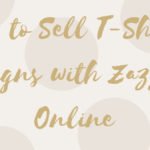 How to sell T-shirt Designs with Zazzle Online